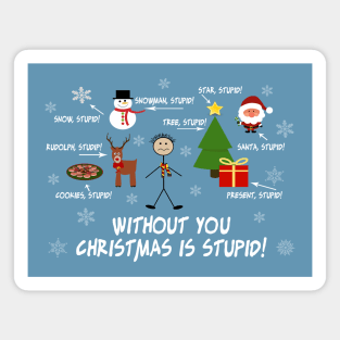 Without You Christmas is Stupid! Magnet